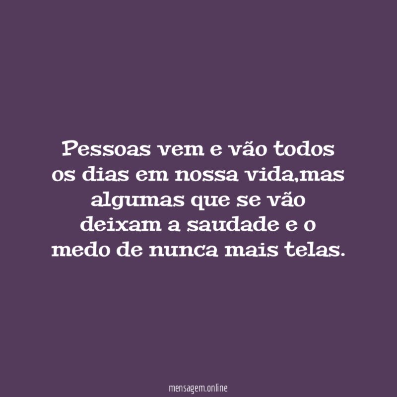 Pessoas vem e vão todos os dias em nossa vida