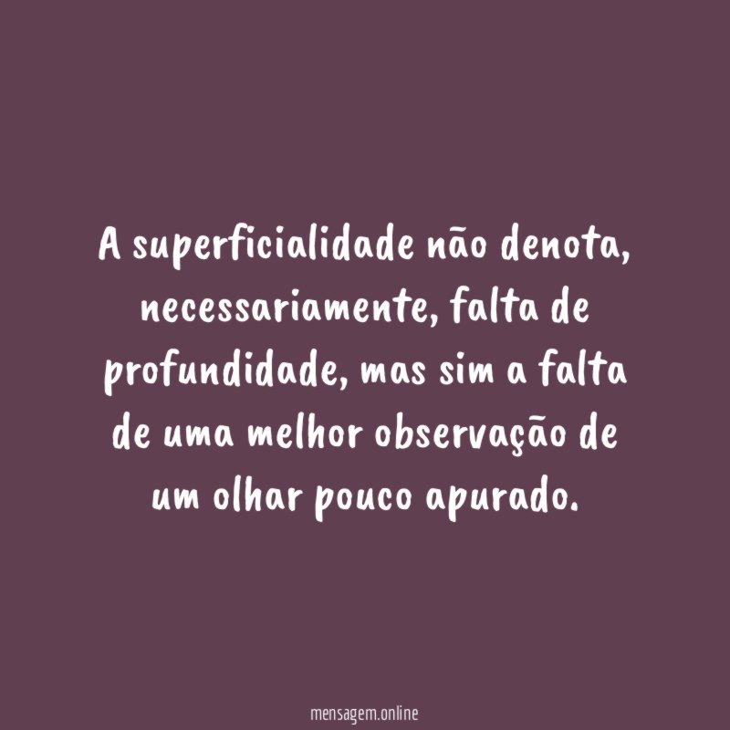 A superficialidade não denota