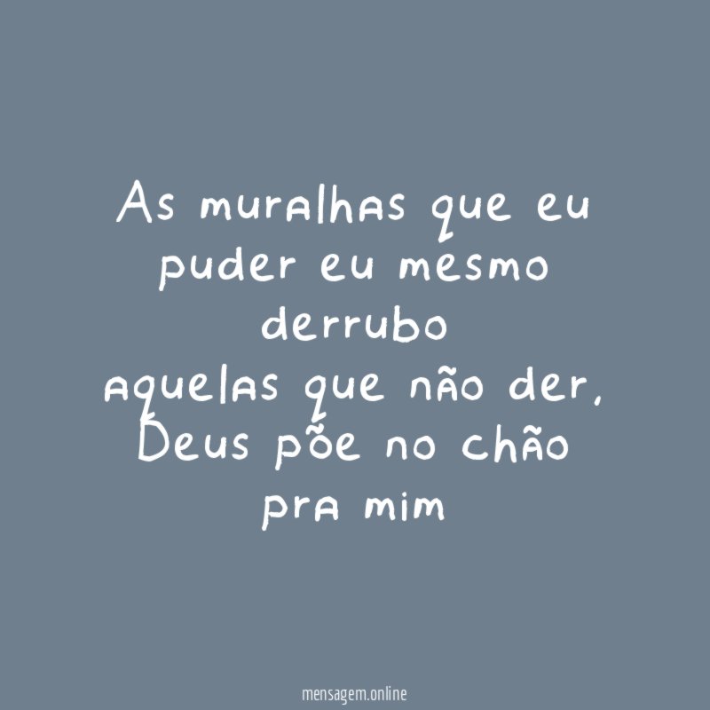 As muralhas que eu puder eu mesmo derrubo aquelas