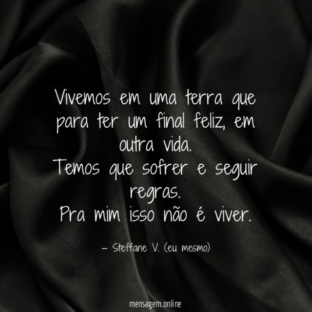 Vivemos em uma terra que para ter um final feliz