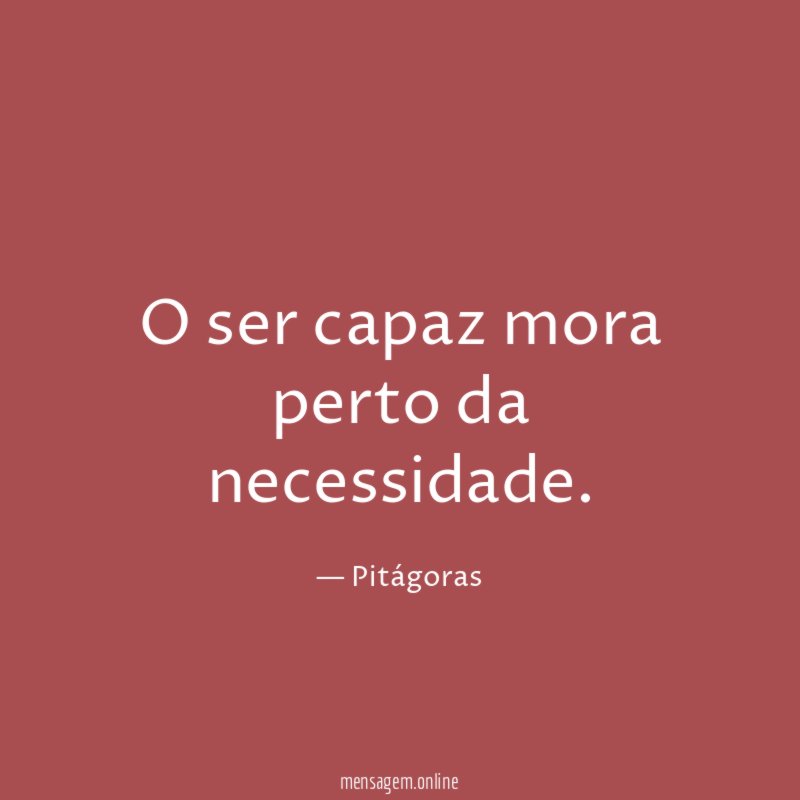 O ser capaz mora perto da necessidade