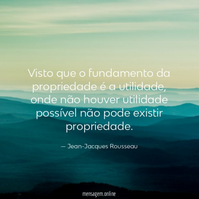 Visto que o fundamento da propriedade é a utilidade