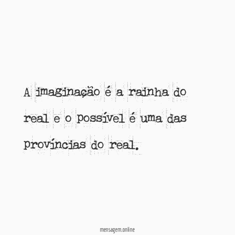 A imaginação é a rainha do real