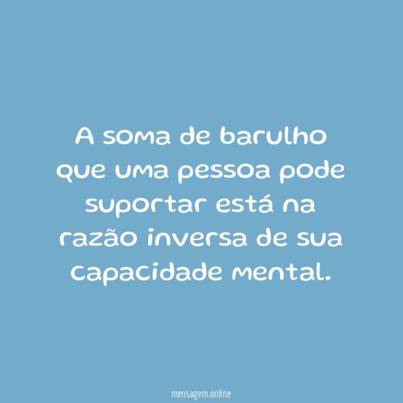 A soma de barulho que uma pessoa pode