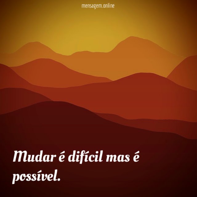Mudar é difícil mas é possível