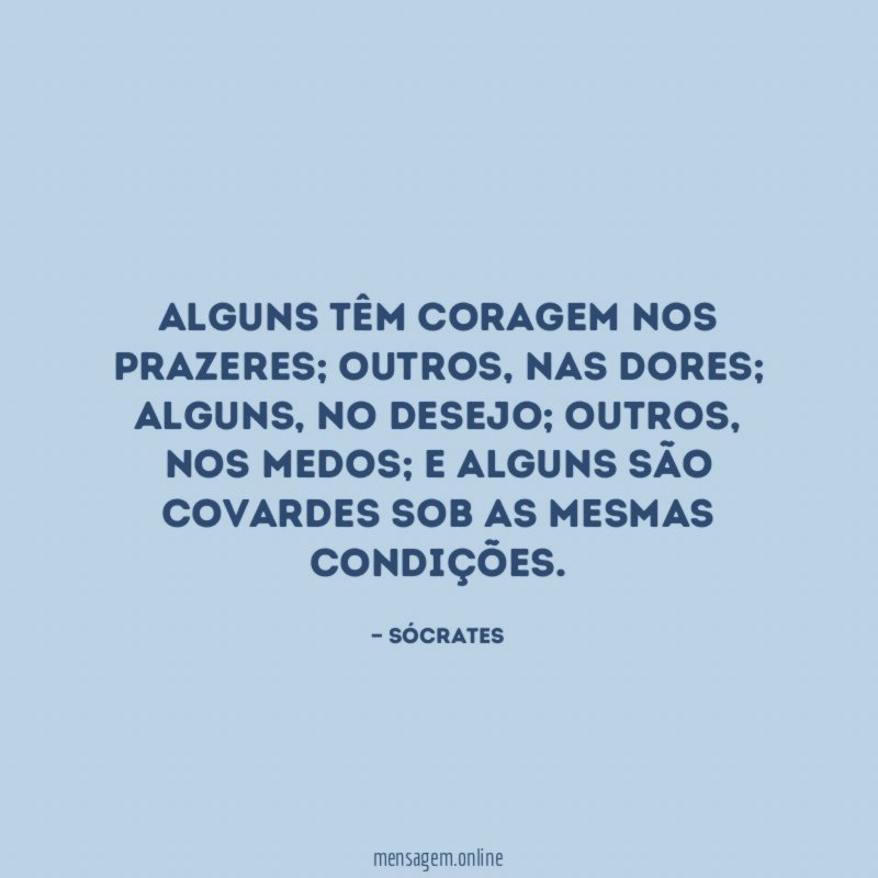 Alguns têm coragem nos prazeres