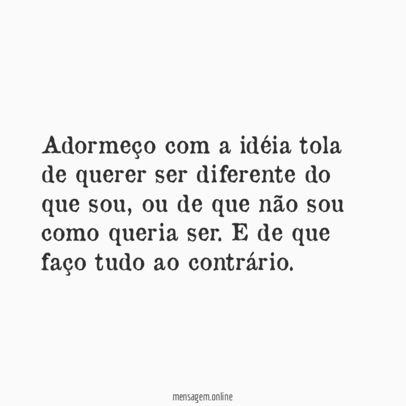 Adormeço com a idéia tola de querer ser