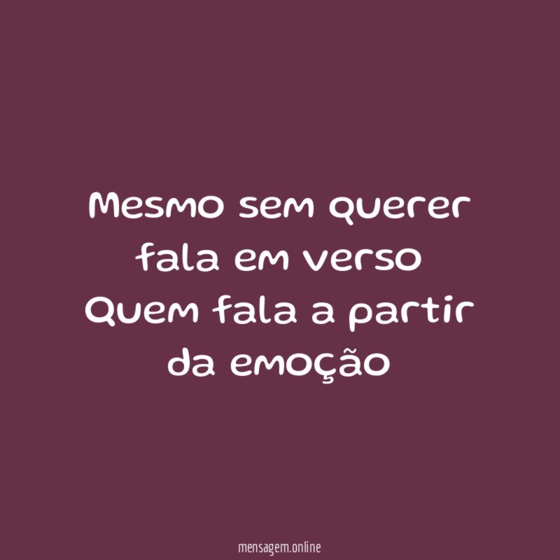 Mesmo sem querer fala em verso Quem fala a