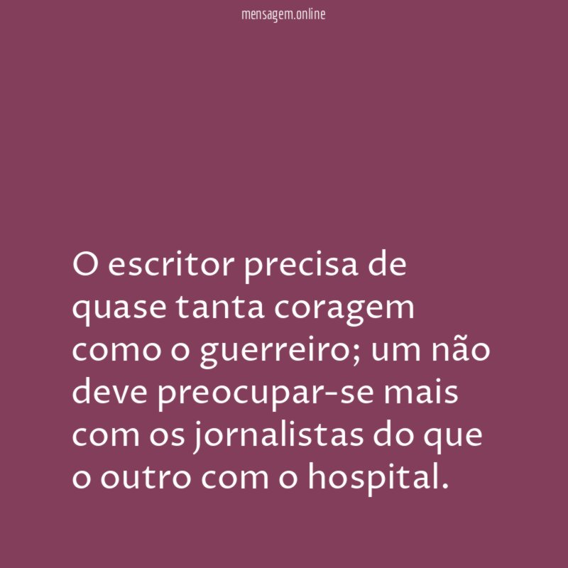 O escritor precisa de quase tanta coragem como o guerreiro