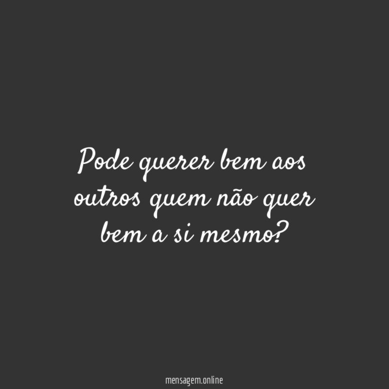 Pode querer bem aos outros quem não quer