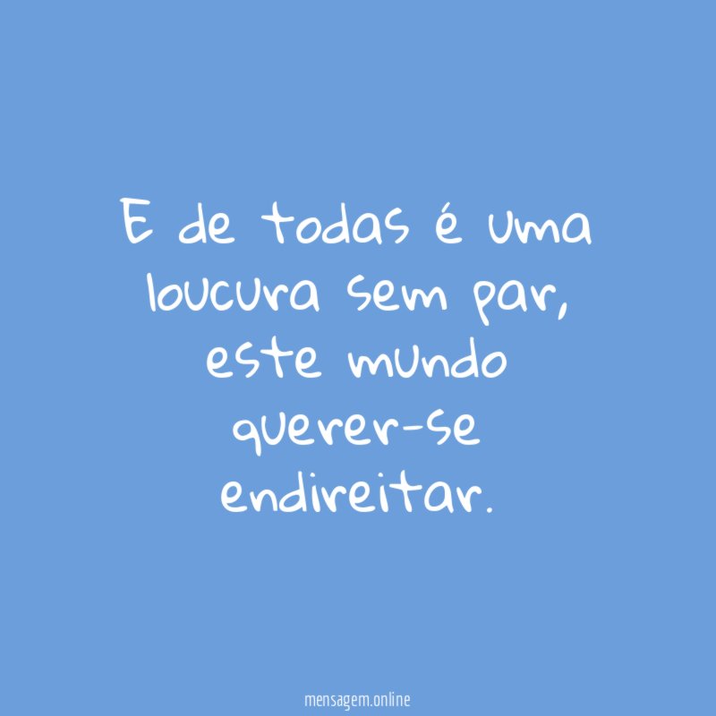 E de todas é uma loucura sem par