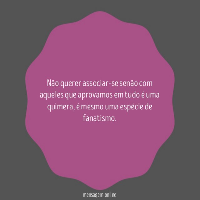 Não querer associar-se senão com aqueles que aprovamos
