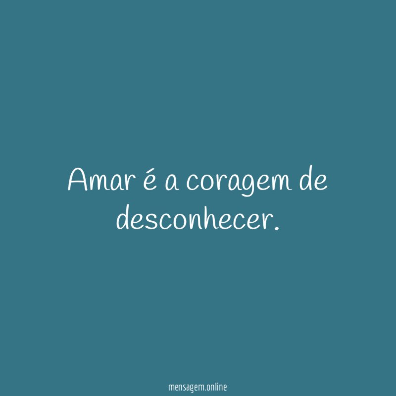 Amar é a coragem de desconhecer