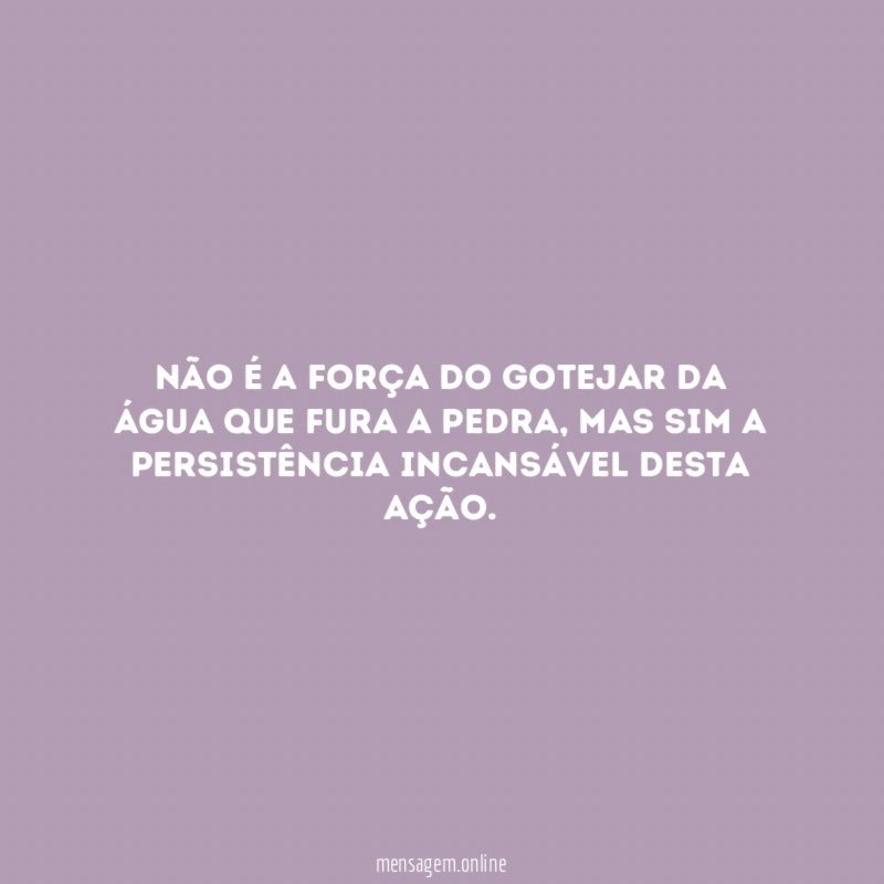 Não é a força do gotejar da água
