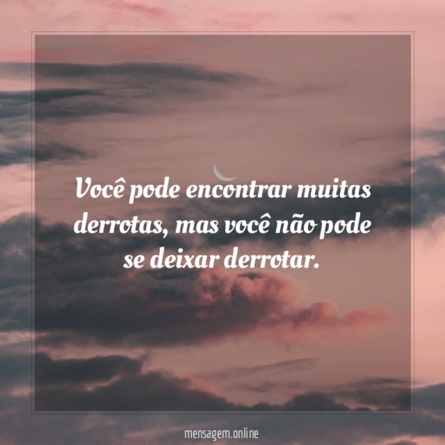 Você pode encontrar muitas derrotas