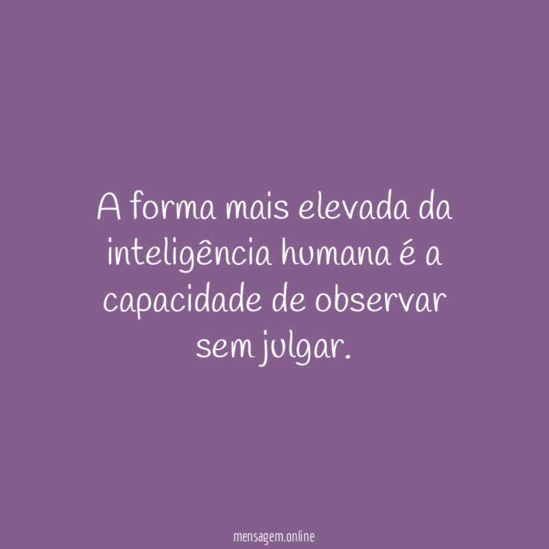 A forma mais elevada da inteligência humana é