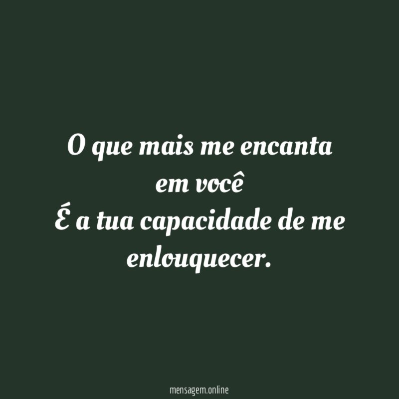 O que mais me encanta em você É a