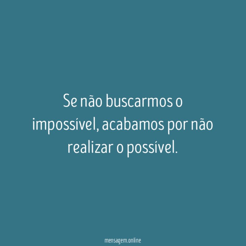 Se não buscarmos o impossível