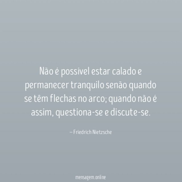 Não é possível estar calado e permanecer tranquilo