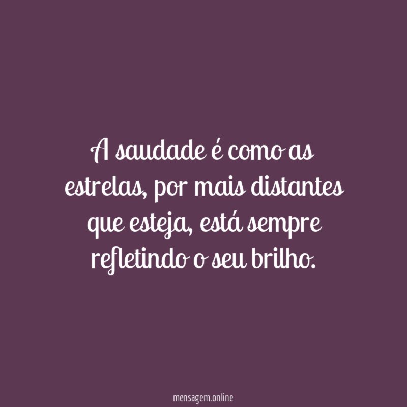 A saudade é como as estrelas