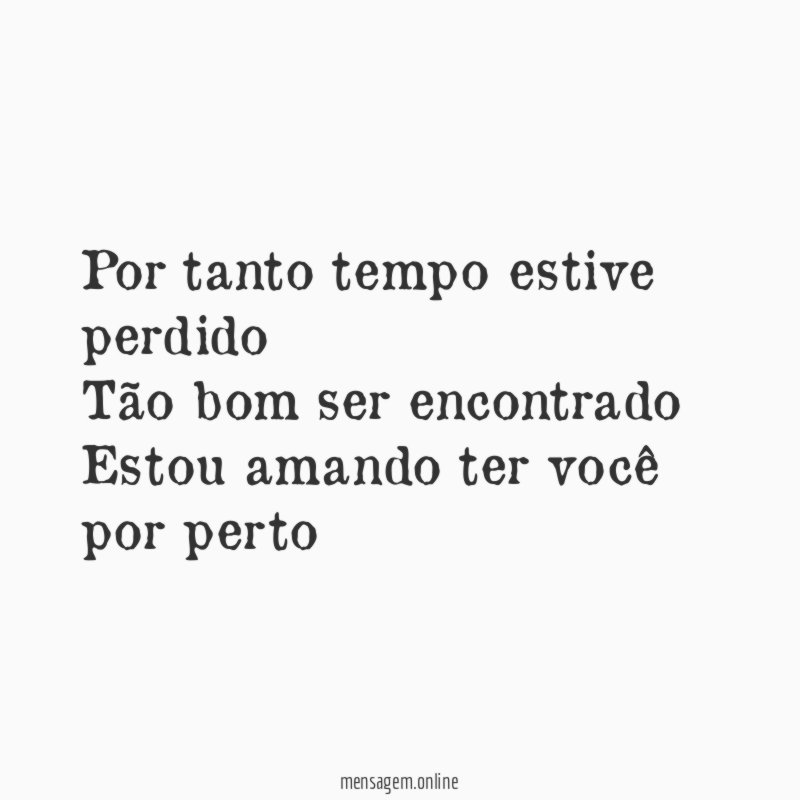 Por tanto tempo estive perdido Tão bom ser encontrado Estou