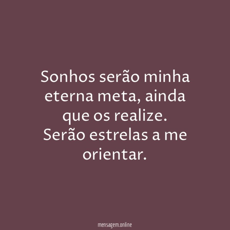 Sonhos serão minha eterna meta
