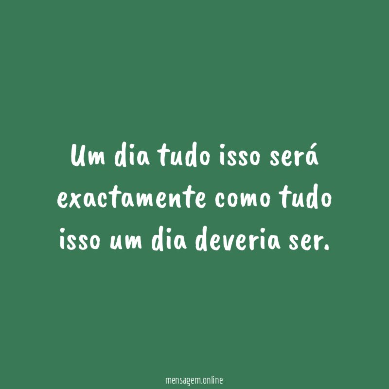 Um dia tudo isso será exactamente como tudo