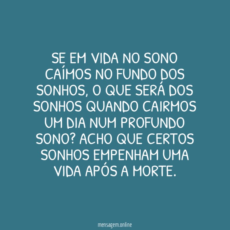 Se em vida no sono caímos no fundo dos sonhos