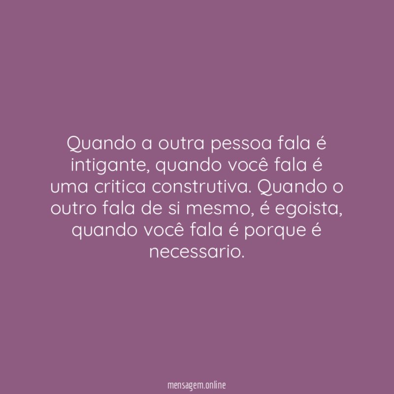 Quando a outra pessoa fala é intigante