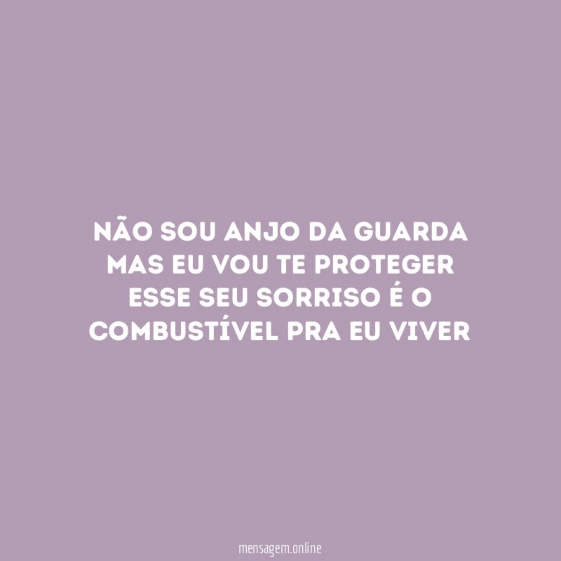 Não sou anjo da guarda Mas eu vou te