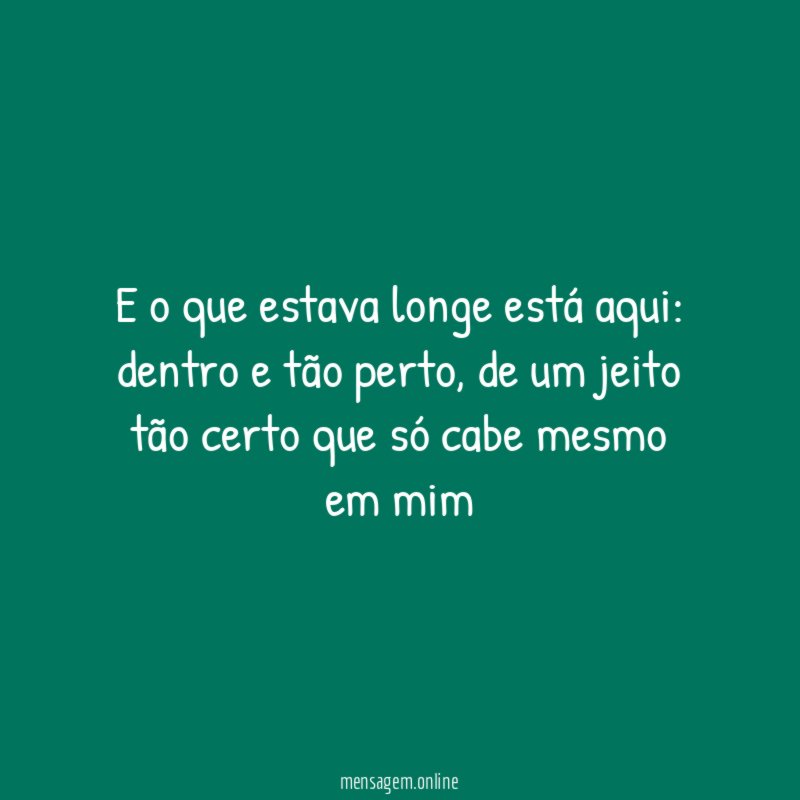 E o que estava longe está aqui