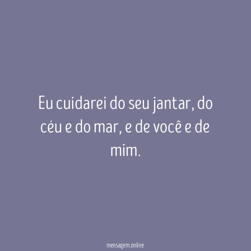Eu cuidarei do seu jantar