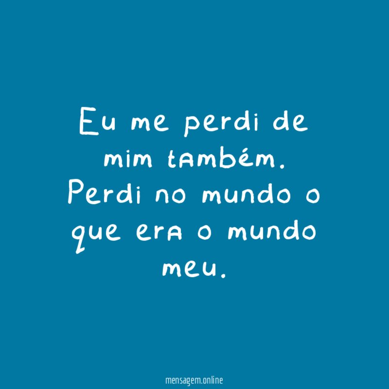 Eu me perdi de mim também