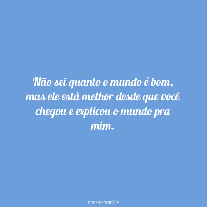 Não sei quanto o mundo é bom