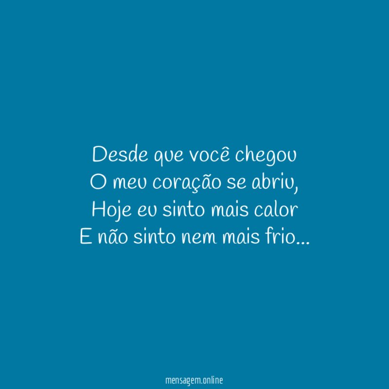 Desde que você chegou O meu coração se abriu