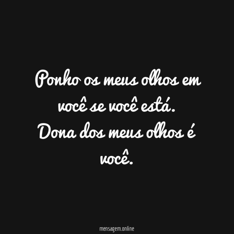 Ponho os meus olhos em você se você está