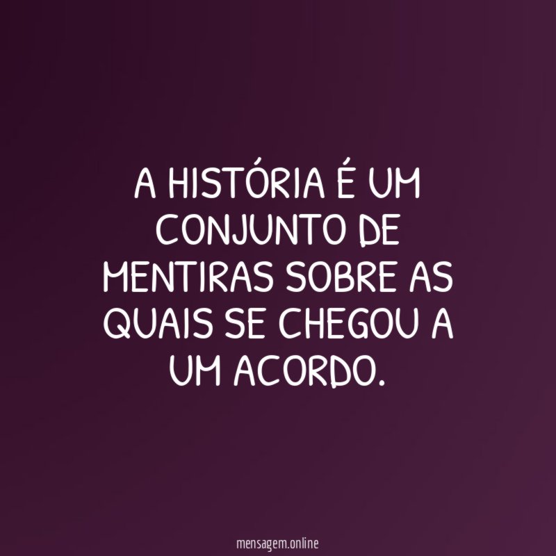 A História é um conjunto de mentiras sobre