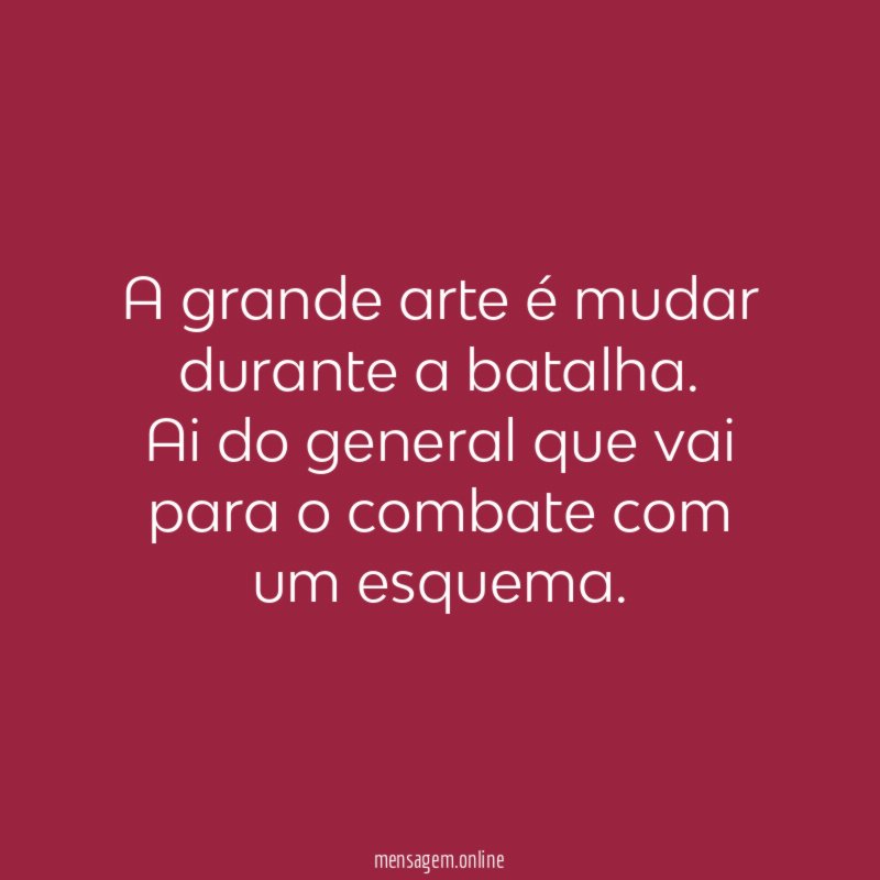 A grande arte é mudar durante a batalha