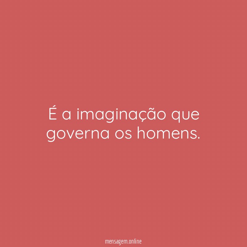 É a imaginação que governa os homens