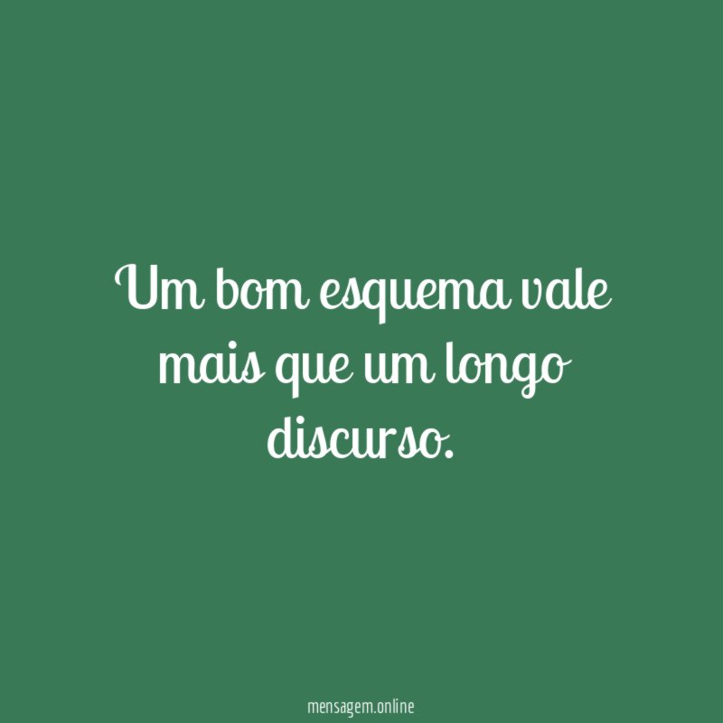 Um bom esquema vale mais que um longo discurso