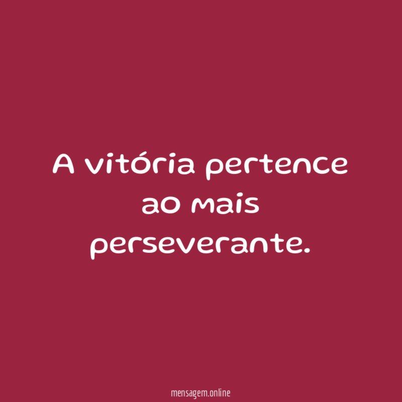 A vitória pertence ao mais perseverante