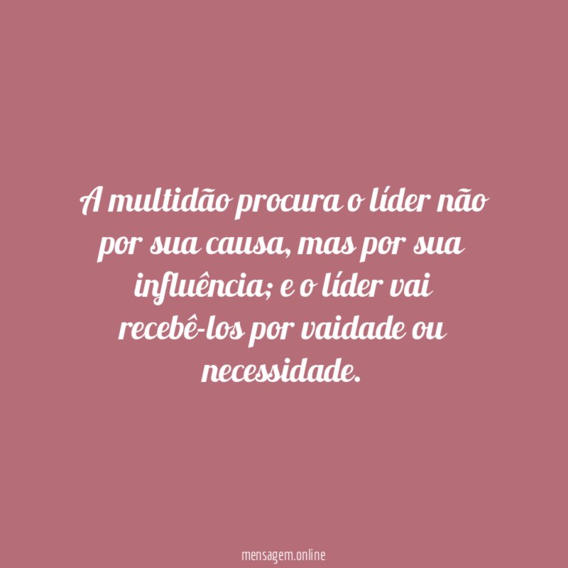 A multidão procura o líder não por sua causa