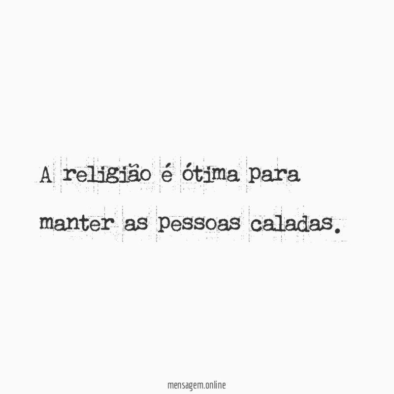 A religião é ótima para manter as pessoas caladas