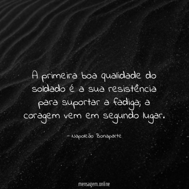 A primeira boa qualidade do soldado é a