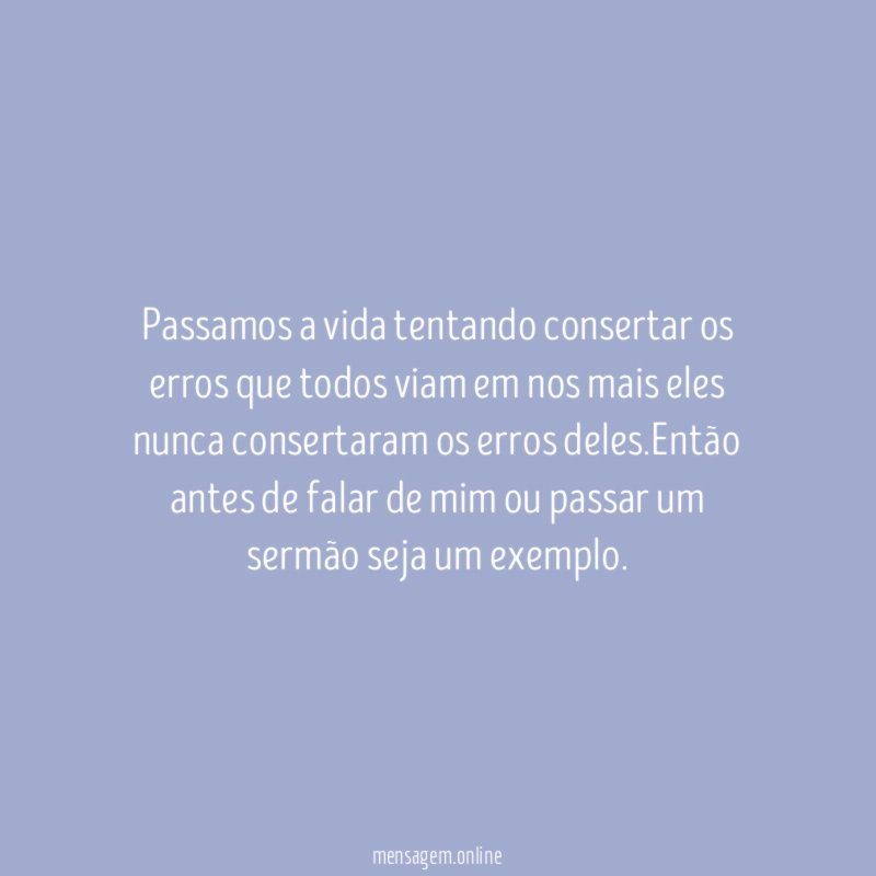 Passamos a vida tentando consertar os erros que