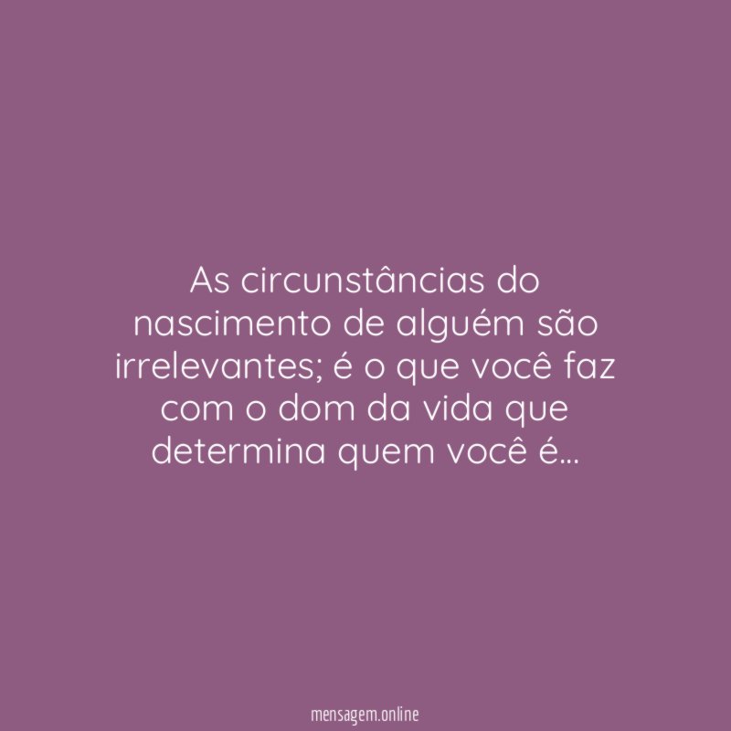 As circunstâncias do nascimento de alguém são irrelevantes