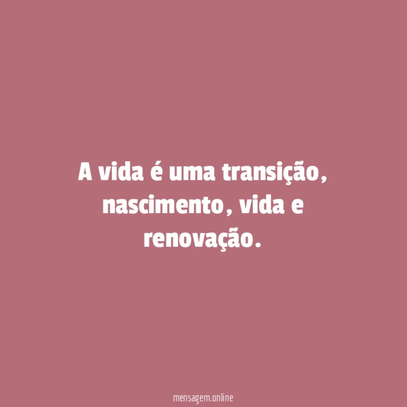 A vida é uma transição
