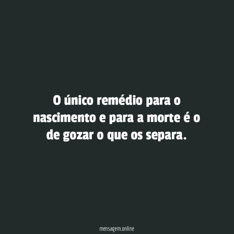 O único remédio para o nascimento e para