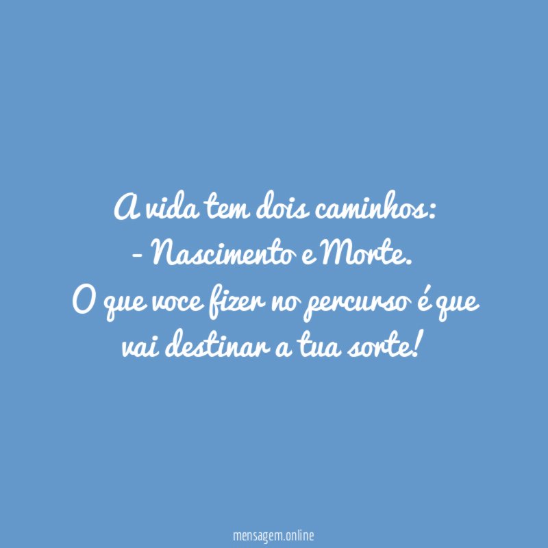 A vida tem dois caminhos