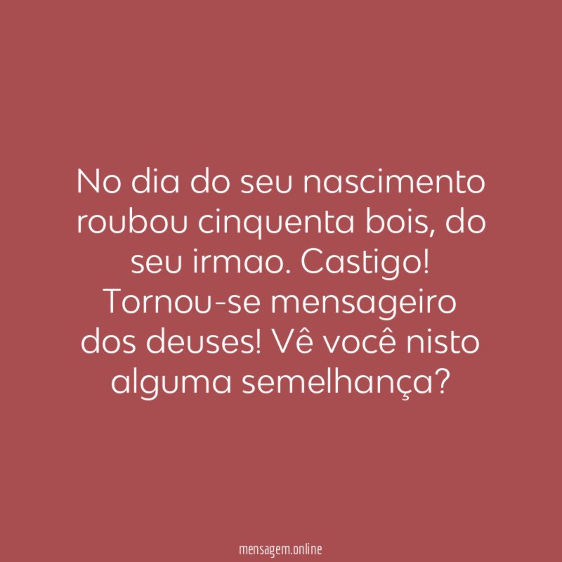 No dia do seu nascimento roubou cinquenta bois
